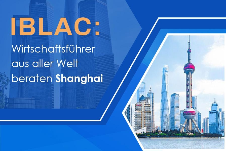 IBLAC: Wirtschaftsführer aus aller Welt beraten Shanghai